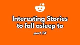 1 hour of interesting stories to fall asleep to. (part 24)