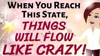 Abraham Hicks  WHEN YOU REACH THIS STATE ~ THINGS WILL FLOW LIKE CRAZY!!!  Law of Attraction