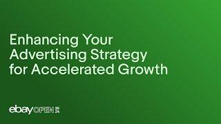 Enhancing your advertising strategy for accelerated growth #eBayOpen2024