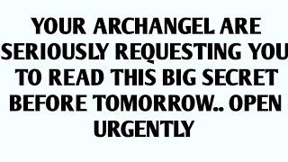 YOUR ARCHANGEL ARE SERIOUSLY REQUESTING YOU TO READ THIS BIG SECRET BEFORE TOMORROW.. OPEN URGENTLY