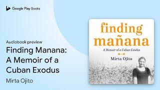 Finding Manana: A Memoir of a Cuban Exodus by Mirta Ojito · Audiobook preview