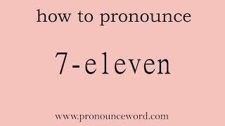 7-eleven. How to pronounce the english word 7-eleven .Start with 7. Learn from me.