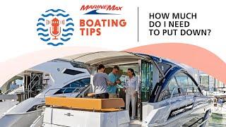 How Much Money Do I Need To Put Down? | Boating Tips