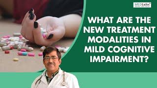 Dr Abhay Jain - What are the new treatment modalities in mild cognitive impairment?