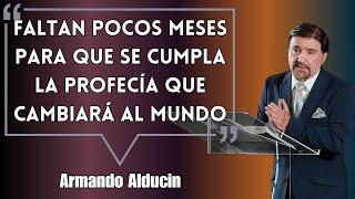 Armando Alducin Predicas - Faltan Pocos Meses Para Que Se Cumpla La Profecía Que Cambiará Al Mundo