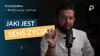 Medytacja Pisma Świętego onLine - Jaki jest SENS ŻYCIA? [#Łk 2, 41-52] 29.12.2024