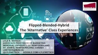 Flipped-Blended-Hybrid:  The Alternative Class Experience