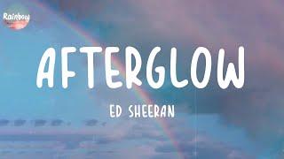 Ed Sheeran - Afterglow (Lyrics)