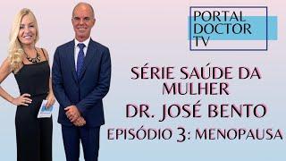 MENOPAUSA COM DR. JOSÉ BENTO (SÉRIE SAÚDE DA MULHER EPISÓDIO 3)