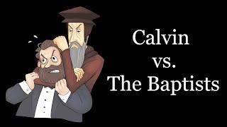 Calvin vs. The Baptists