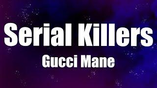 Gucci Mane  - Serial Killers (Lyrics)