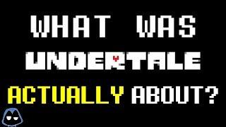 What Was Undertale Actually About?