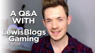 A Q&A with LewisBlogsGaming | VLOG 2016