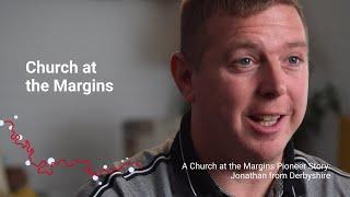 A Church at the Margins Pioneer Story: Jonathan from Derbyshire