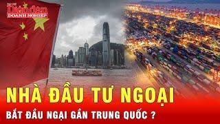 Nhà đầu tư ngoại rút tiền ồ ạt, kinh tế Trung Quốc hấp hối | Tin tức 24h