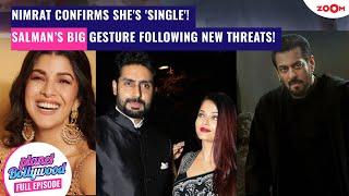 Nimrat CONFIRMS single status amid Aishwarya-Abhishek rumours|Salman's BIG gesture amid new threats!