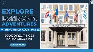 Explore London Adventures with Mowbray Court Hotel London