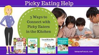 3 Ways to Connect with Picky Eaters in the Kitchen