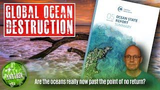 Global Ocean Destruction. Can we stop ourselves destroying our own life support systems?