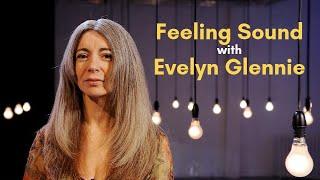 Feeling Sound with Evelyn Glennie