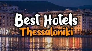 Best Hotels In Thessaloniki - For Families, Couples, Work Trips, Luxury & Budget