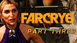 FAR CRY 6 - PART THREE - FULL WALKTHROUGH