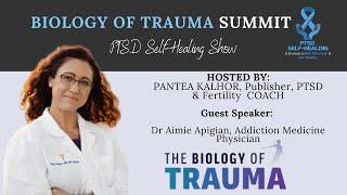 Biology Of Trauma Summit, Dr Aimie Apigian, PTSD Self-Healing Show