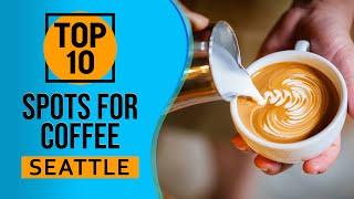 Top 10 Best Spots for Coffee in Seattle, Washington