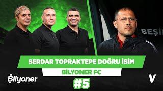 Beşiktaş’ın ihtiyacı olan profil Serdar Topraktepe | Ali Ece, Ilgaz Çınar, Emek | Bilyoner FC #5