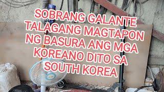 NAPAKA GALANTE TALAGANG MAGTAPON NG BASURA ANG MGA KOREANO DITO SA SOUTH KOREA