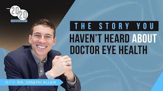 Dr. Joseph Allen - The Story You Haven't Heard About Doctor Eye Health