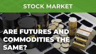 Are Futures and Commodities the same?