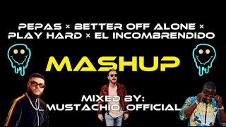 Pepas × Play Hard × Better Of Alone × El Incombrendido Mashup by mustachio_official