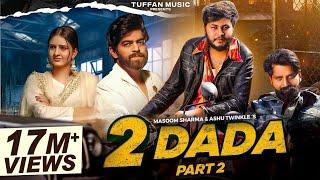 2 Dada - Part 2 (Full Video) Masoom Sharma New Song | Shivani Yadav | New Haryanvi Song 2024