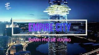 GIỚI THIỆU EMPIRE CITY THỦ THIÊM - TÒA THÁP 88 TẦNG CAO NHẤT VIỆT NAM