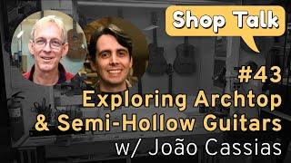 SHOP TALK LIVE STREAM 43 - Exploring archtop and semi hollow body guitars