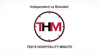 Ted's Hospitality Minute |  Independent Hotels  VS. Branded Hotels - What are the Differences?