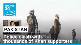 Pakistani police clash with thousands of Khan supporters, capital in lockdown • FRANCE 24 English