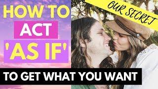 How To 'Act As If' To Empower The Law of Attraction | The Secret