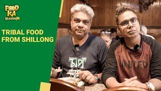 Foodka | Exploring Meghalaya | Tribal Food for Shillong | Mir Afsar Ali | Indrajit Lahiri| Trattoria