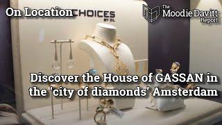 The Moodie Davitt Report discovers House of GASSAN in the ‘city of diamonds’ Amsterdam