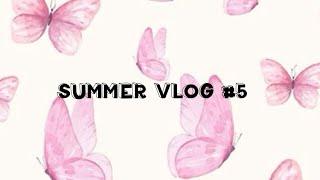 Summer Vlogs #5 ️