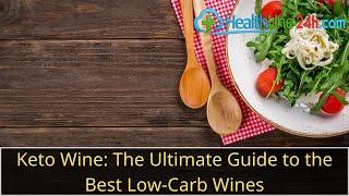 Keto Wine: The Ultimate Guide to the Best Low-Carb Wines