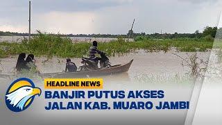 Banjir Putus Akses Jalan Kabupaten Muaro Jambi