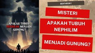 MISTERI APAKAH TUBUH NEPHILIM MENJADI GUNUNG? | MR. THEORY