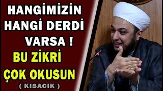 HANGİMİZİN,HANGİ DERDİ VARSA! BU ZİKRİ ÇOK OKUSUN. / Emrullah Aktürk