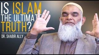 Can You be Sure Islam is the Truth? | Dr. Shabir Ally