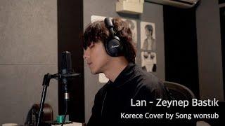 Lan - Zeynep Bastık Korece Cover by Song wonsub