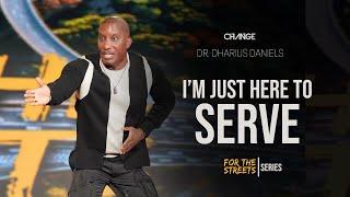 I'm Just Here To Serve // For The Streets Part. 4 // Dr. Dharius Daniels