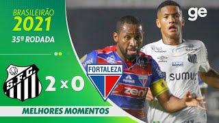 SANTOS 2 X 0 FORTALEZA | MELHORES MOMENTOS | 35ª RODADA BRASILEIRÃO 2021 | ge.globo